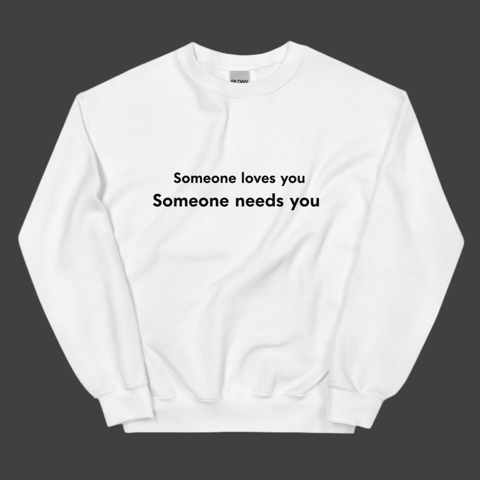 Someone Needs You Unisex Sweatshirt